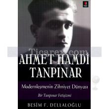 Ahmet Hamdi Tanpınar - Modernleşmenin Zihniyet Dünyası | Besim F. Dellaloğlu