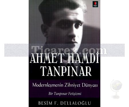 Ahmet Hamdi Tanpınar - Modernleşmenin Zihniyet Dünyası | Besim F. Dellaloğlu - Resim 1