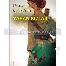 Yaban Kızlar | Ursula K. Le Guin