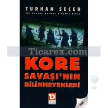 Kore Savaşı'nın Bilinmeyenleri | Turhan Seçer