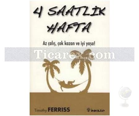 4 Saatlik Hafta | Az çalış, çok kazan ve iyi yaşa! | Timothy Ferriss - Resim 1