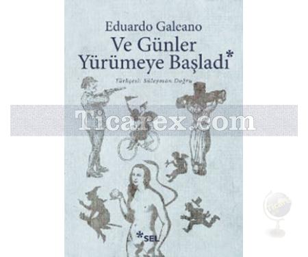 Ve Günler Yürümeye Başladı | Eduardo Galeano - Resim 1