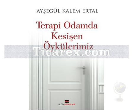Terapi Odamda Kesişen Öykülerimiz | Ayşe Kalem Ertal - Resim 1