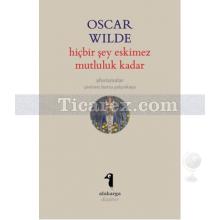 Hiçbir Şey Eskimez Mutluluk Kadar | Aforizmalar | Oscar Wilde