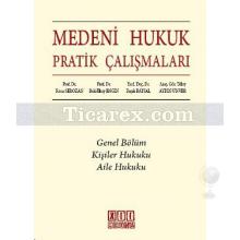 Medeni Hukuk Pratik Çalışmaları | Baki İlkay Engin, Başak Baysal, Rona Serozan, Tülay Aydın Ünver