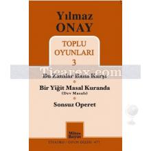 Toplu Oyunları 3 - Bu Zamlar Bana Karşı / Bir Yiğit Masal Kuranda (Dev Masalı) / Sonsuz Operet | Yılmaz Onay