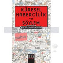 Küresel Habercilik ve Söylem | Aydın Çam , Bermal Aydın, Merve Kurt, Simge Süllü, Umur Bedir , Vehbi Görgülü