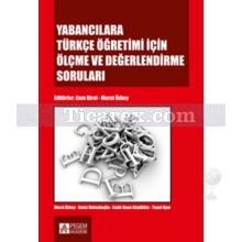 Yabancılara Türkçe Öğretimi İçin Ölçme ve Değerlendirme Soruları | Deniz Melanlıoğlu, Kadir Kaan Büyükikiz, Murat Özbay, Yusuf Uyar