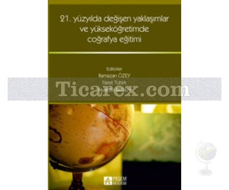 21. Yüzyılda Değişen Yaklaşımlar ve Yükseköğretimde Coğrafya Eğitimi | Fikret Tuna, Nurettin Bilgen, Ramazan Özey - Resim 1