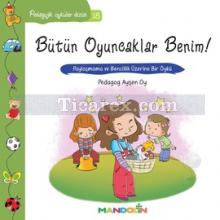 Bütün Oyuncaklar Benim | Pedagojik Öyküler 18 | Ayşen Oy