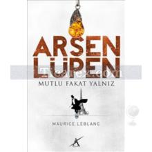 Arsen Lüpen - Mutlu Fakat Yalnız | Maurice Leblanc