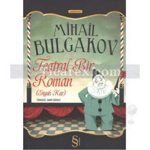 Teatral Bir Roman (Siyah Kar) | Mihail Afansyeviç Bulgakov