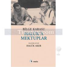 Haluk'a Mektuplar | Bilge Karasu