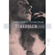 Ateşler | Marguerite Yourcenar