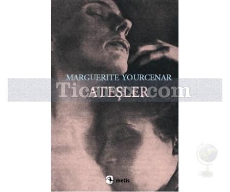 Ateşler | Marguerite Yourcenar - Resim 1
