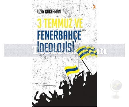 3 Temmuz ve Fenerbahçe İdeolojisi | Uzay Gökerman - Resim 1