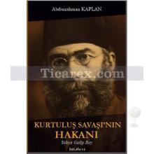 Kurtuluş Savaşı'nın Hakanı | Yahya Galip Bey | Abdurrahman Kaplan