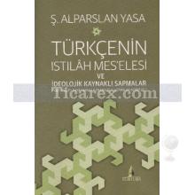 Türkçenin Istılah Mes'elesi ve İdeolojik Kaynaklı Sapmalar | Ş. Alparslan Yasa