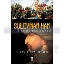 Süleyman Han | Okay Tiryakioğlu