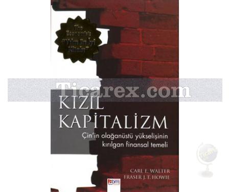 Kızıl Kapitalizm | Çin'in Olağanüstü Yükselişinin Kırılgan Finansal Temeli | Carl E. Walter, Fraser J. T. Howie - Resim 1