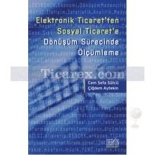 Elektronik Ticaret'ten Sosyal Ticaret'e | Dönüşüm Sürecinde Ölçümleme | Cem Sefa Sütçü, Çiğdem Aytekin