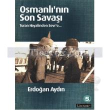 Osmanlı'nın Son Savaşı | Turan Hayalinden Sevr'e | Erdoğan Aydın