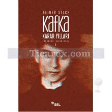 Kafka - Karar Yılları Cilt: 1 | Reiner Stach