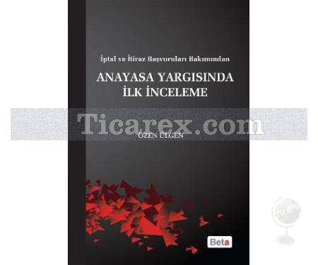 İptal ve İtiraz Başvuruları Bakımından Anayasa Yargısında İlk İnceleme | Özen Ülgün - Resim 1