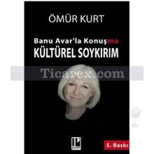 Banu Avar'la Konuşma - Kültürel Soykırım | Banu Avar, Ömür Kurt