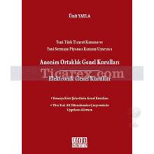 Yeni Türk Ticaret Kanunu ve Yeni Sermaye Piyasası Kanunu Uyarınca Anonim Ortaklık Genel Kurulları / Elektronik Genel Kurullar | Ümit Yayla