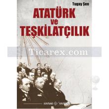 Atatürk ve Teşkilatçılık | Tugay Şen