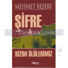 Şifre ve Bizim Ölülerimiz | Mehmet Beşeri