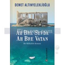 Ah Bre Sevda Ah Bre Vatan | Bir Mübadele Romanı | Demet Altınyeleklioğlu