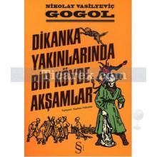 Dikanka Yakınlarında Bir Köyde Akşamlar | Nikolay Vasilyeviç Gogol