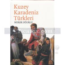 Kuzey Karadeniz Türkleri | Nurer Uğurlu