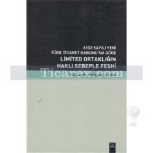 6102 Sayılı Yeni Türk Ticaret Kanunu'na Göre Limited Ortaklığın Haklı Sebeple Feshi | Ali Haydar Yıldırım