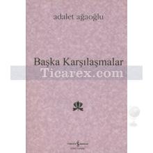 Başka Karşılaşmalar | Adalet Ağaoğlu