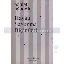 Hayatı Savunma Biçimleri | Adalet Ağaoğlu