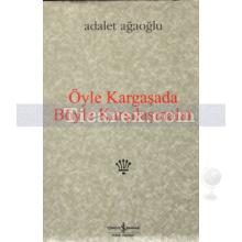 Öyle Kargaşada Böyle Karşılaşmalar | (Ciltli) | Adalet Ağaoğlu