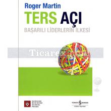 Ters Açı | Başarılı Liderlerin İlkesi | Roger Martin