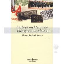 Harbiye Mektebi'nde Hürriyet Mücadelesi | Ahmet Bedevi Kuran