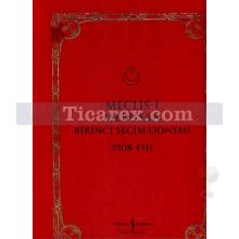 Meclis-i Mebusan Birinci Seçim Dönemi 1908-1911 | Erol Şadi Erdinç