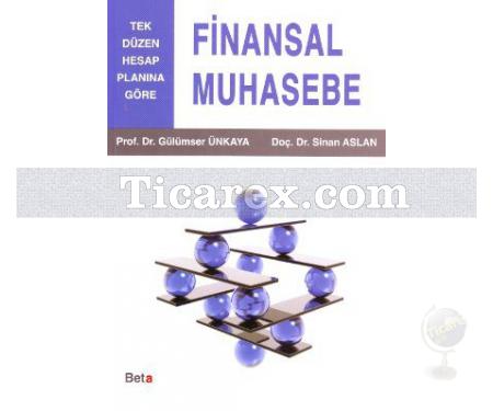 Finansal Muhasebe | Tek Düzen Hesap Planına Göre | Gülümser Ünkaya, Sinan Aslan - Resim 1