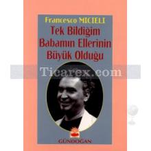 Tek Bildiğim Babamın Ellerinin Büyük Olduğu | Francesco Micieli