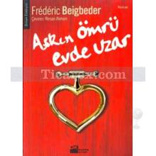 Aşkın Ömrü Evde Uzar | Frederic Beigbeder