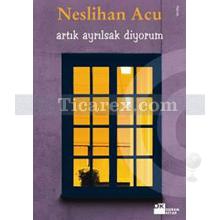 Artık Ayrılsak Diyorum | Neslihan Acu