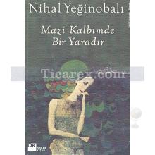 Mazi Kalbimde Bir Yaradır | Nihal Yeğinobalı