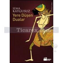 Yere Düşen Dualar | Sema Kaygusuz