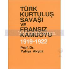 Türk Kurtuluş Savaşı ve Fransız Kamuoyu 1919 - 1922 | Yahya Akyüz