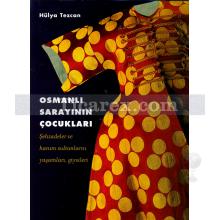 Osmanlı Sarayının Çocukları | Şehzadeler ve Hanım Sultanların Yaşamları, Giysileri | Hülya Tezcan